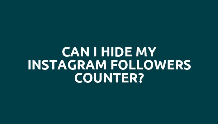 Can I hide my Instagram followers counter?