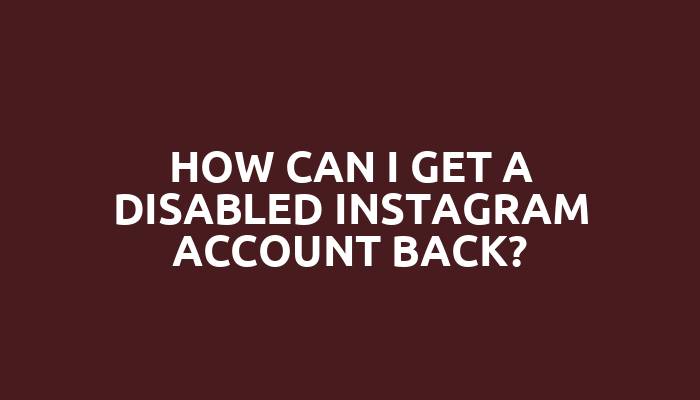 How can I get a disabled Instagram account back?