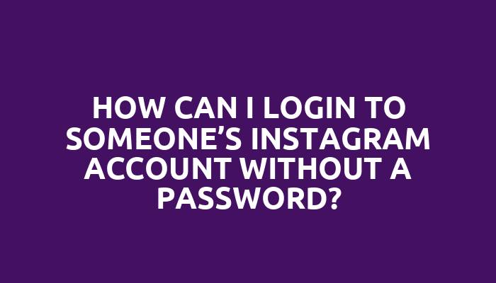 How can I login to someone’s Instagram account without a password?