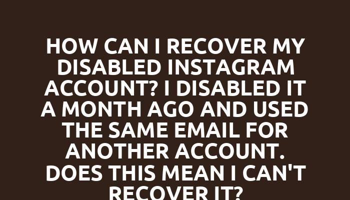 How can I recover my disabled Instagram account? I disabled it a month ago and used the same email for another account. Does this mean I can't recover it?