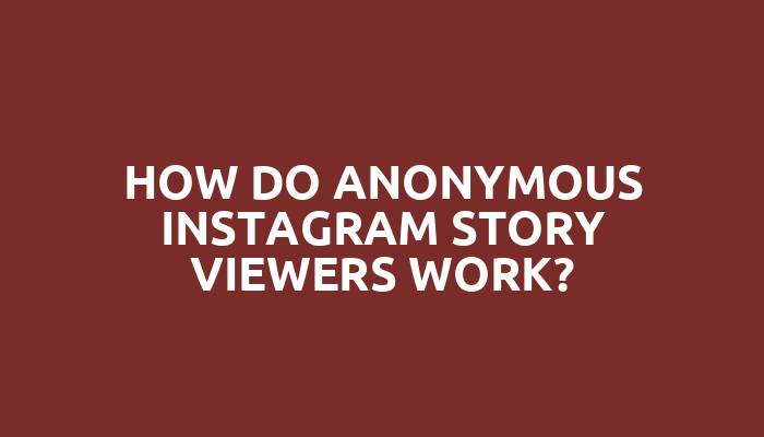 How do anonymous Instagram story viewers work?