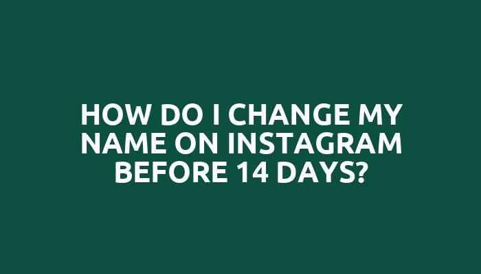 How do I change my name on Instagram before 14 days?