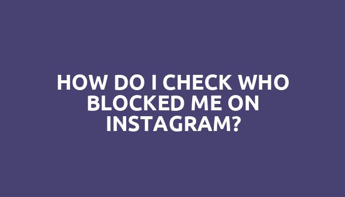 How do I check who blocked me on Instagram?