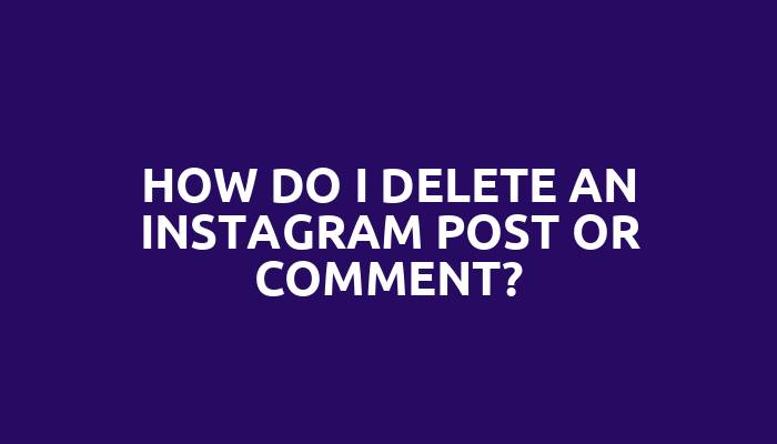 How do I delete an Instagram post or comment?