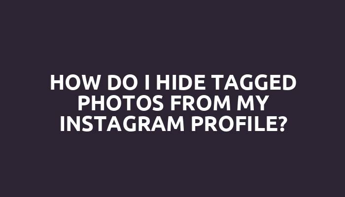 How do I hide tagged photos from my Instagram profile?