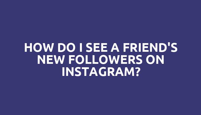 How do I see a friend's new followers on Instagram?