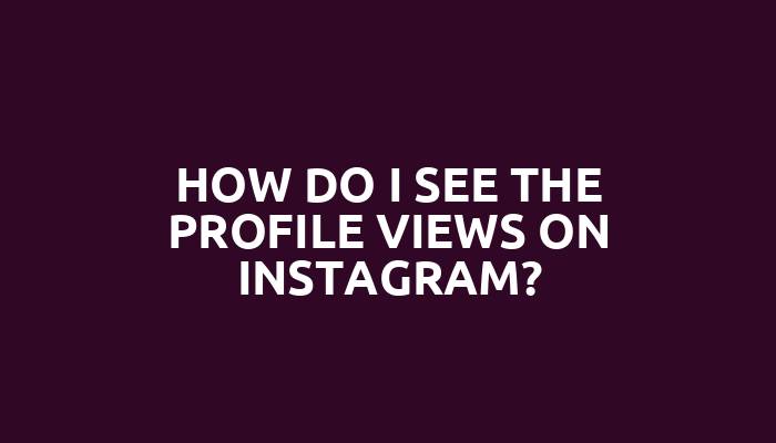 How do I see the profile views on Instagram?