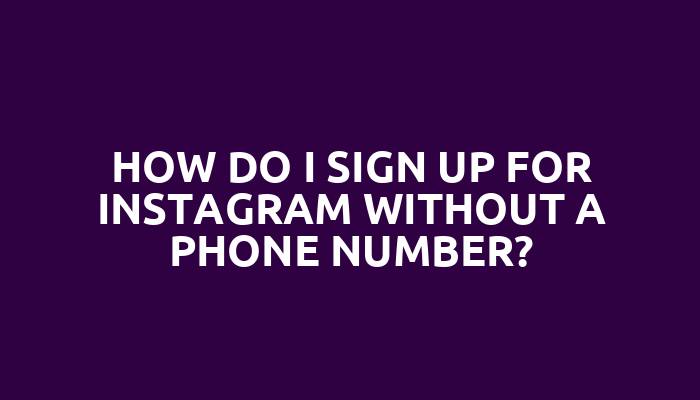 How do I sign up for Instagram without a phone number?