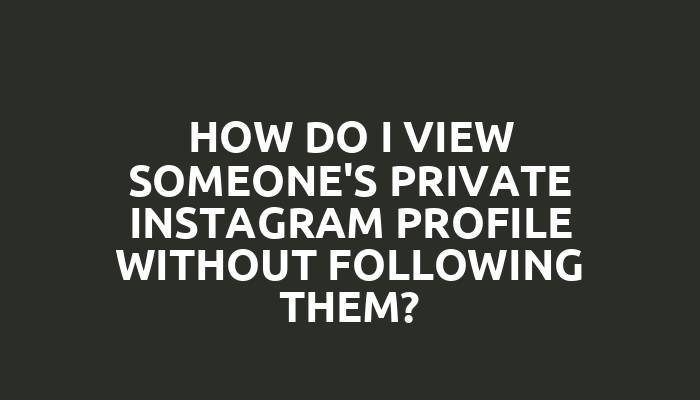 How do I view someone's private Instagram profile without following them?