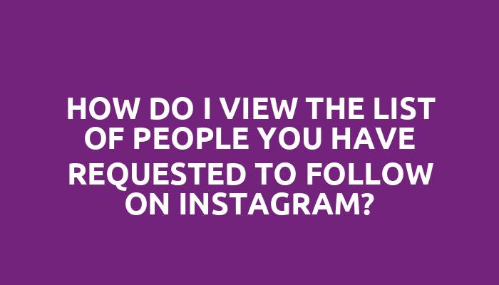How do I view the list of people you have requested to follow on Instagram?