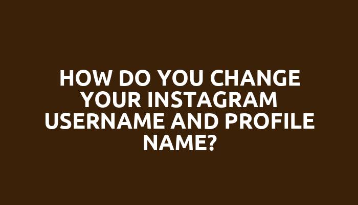 How do you change your Instagram username and profile name?