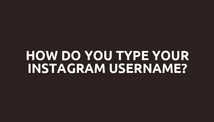 How do you type your Instagram username?