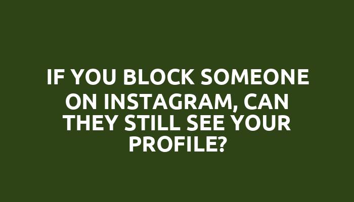 If you block someone on Instagram, can they still see your profile?