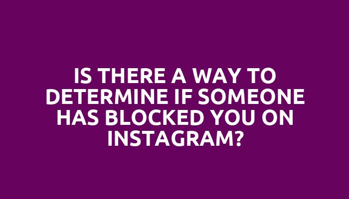 Is there a way to determine if someone has blocked you on Instagram?