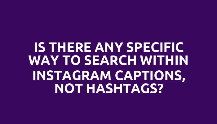 Is there any specific way to search within Instagram captions, not hashtags?