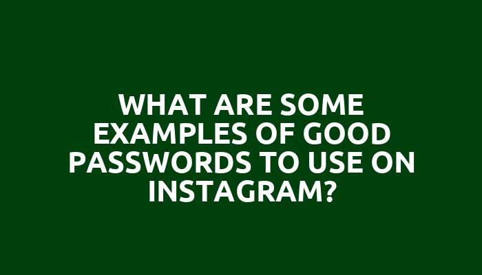 What are some examples of good passwords to use on Instagram?