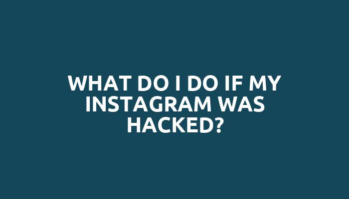What do I do if my Instagram was hacked?