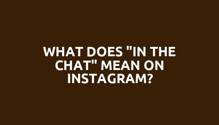 What does "in the chat" mean on Instagram?