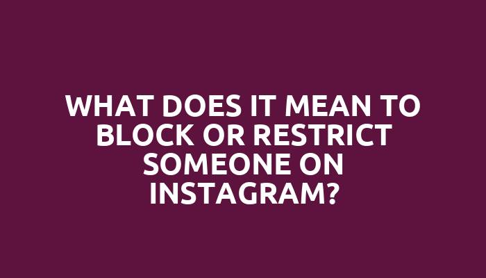 What does it mean to block or restrict someone on Instagram?