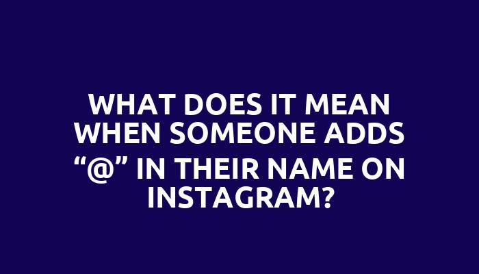 What does it mean when someone adds “@” in their name on Instagram?