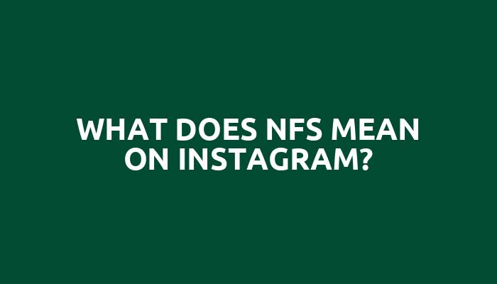 What does NFS mean on Instagram?