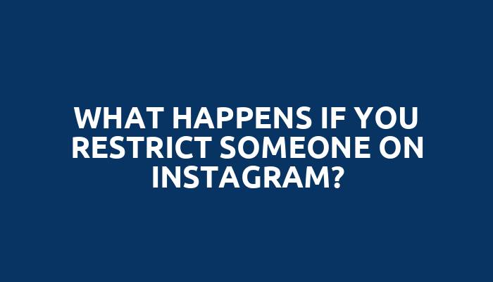 What happens if you restrict someone on Instagram?