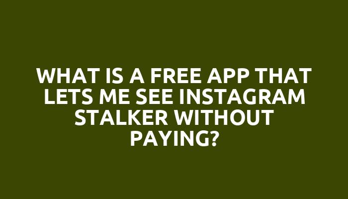 What is a free app that lets me see Instagram stalker without paying?