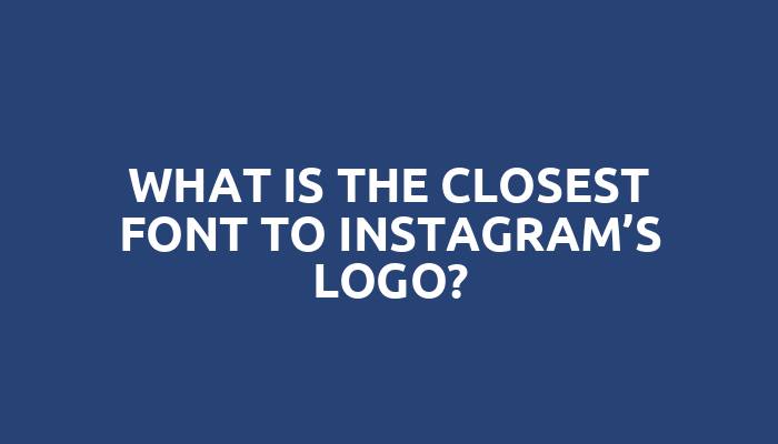 What is the closest font to Instagram’s logo?