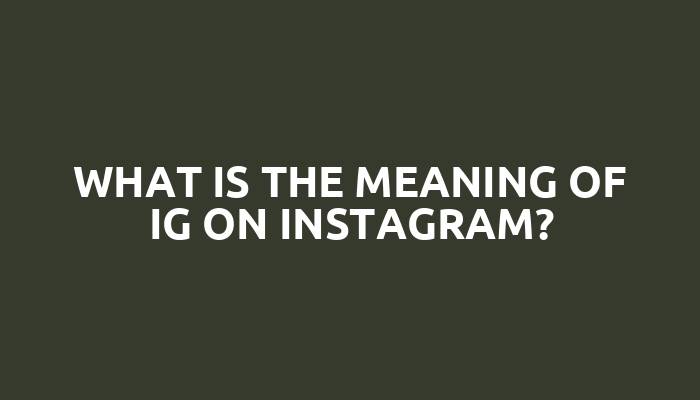 What is the meaning of IG on Instagram?