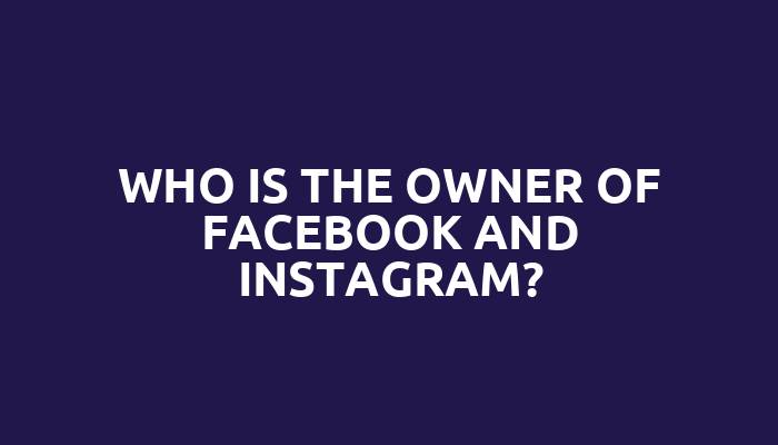 Who is the owner of Facebook and Instagram?