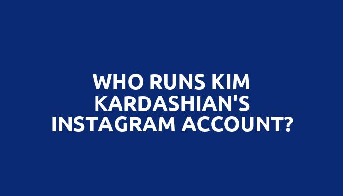 Who runs Kim Kardashian's Instagram account?