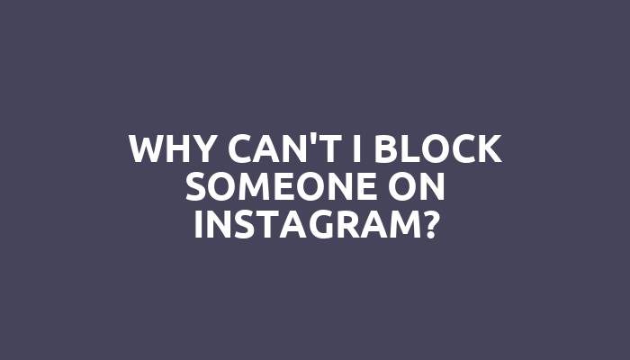 Why can't I block someone on Instagram?