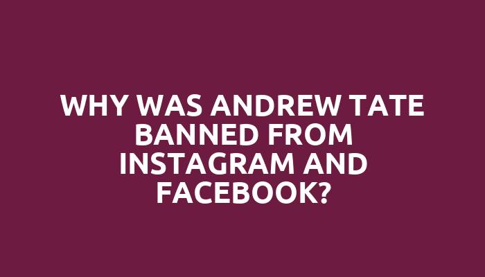 Why was Andrew Tate banned from Instagram and Facebook?
